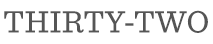 Thirty-Two